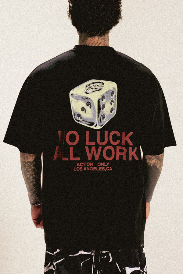 NO LUCK, ALL WORK TEE