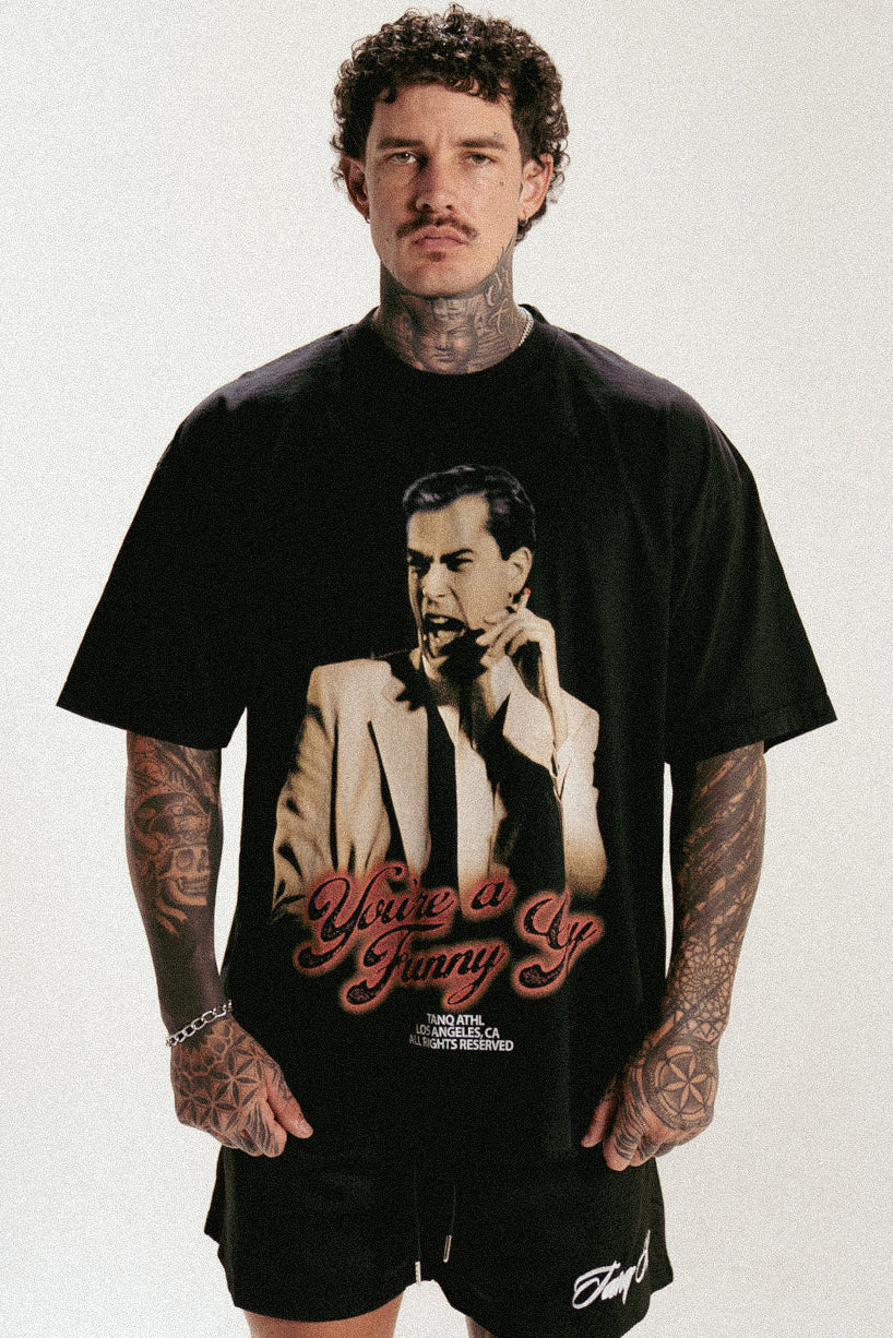 YOU'RE A FUNNY GUY TEE